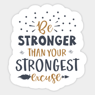 Be Stronger Than Your Strongest excuse Sticker